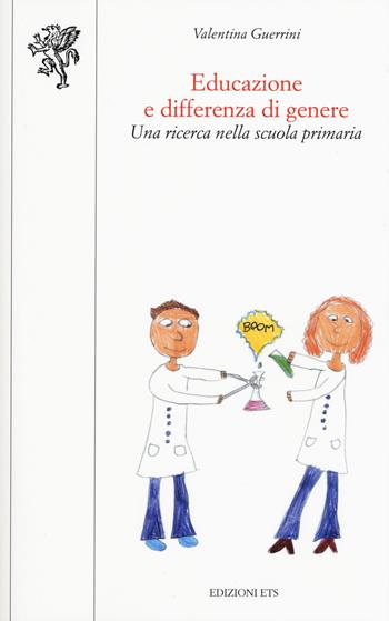 Educazione e differenza di genere. Una ricerca nella scuola primaria - Valentina Guerrini - Libro Edizioni ETS 2017, Scienze dell'educazione | Libraccio.it