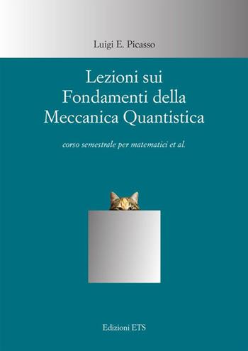Lezioni sui fondamenti della meccanica quantistica - Luigi E. Picasso - Libro Edizioni ETS 2017 | Libraccio.it