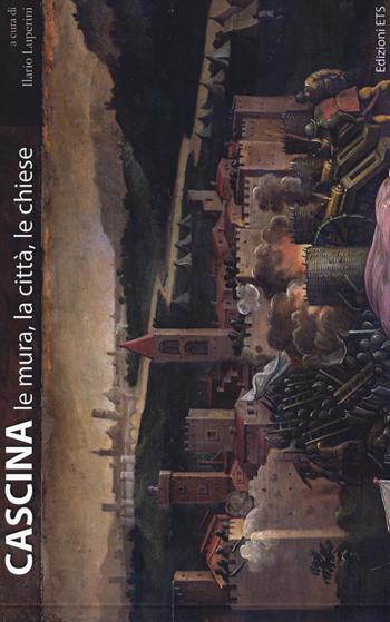 Cascina. Le mura, la città, le chiese  - Libro Edizioni ETS 2017 | Libraccio.it