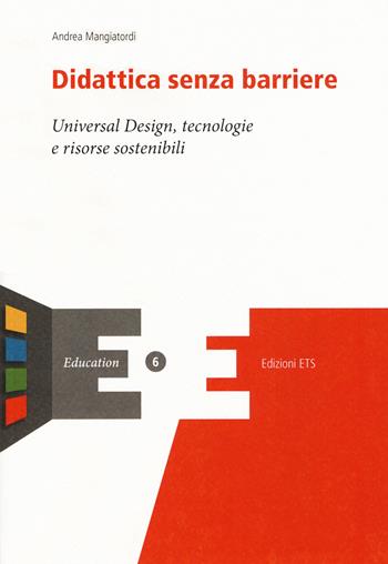 Didattica senza barriere. Universal design, tecnologie - Andrea Mangiatordi - Libro Edizioni ETS 2017, Education | Libraccio.it