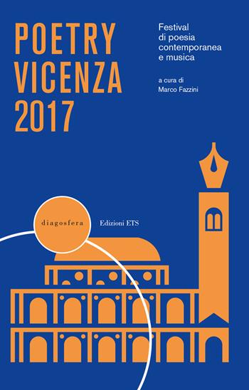 Poetry Vicenza. Rassegna di poesia contemporanea e musica. 2017  - Libro Edizioni ETS 2017, Diagosfera | Libraccio.it