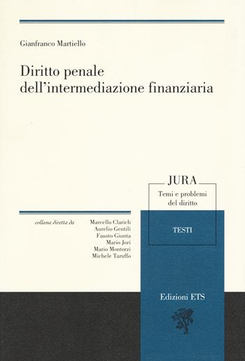 Diritto penale dell'intermediazione finanziaria - Gianfranco Martiello - Libro Edizioni ETS 2017, Jura. Temi e problemi del diritto | Libraccio.it