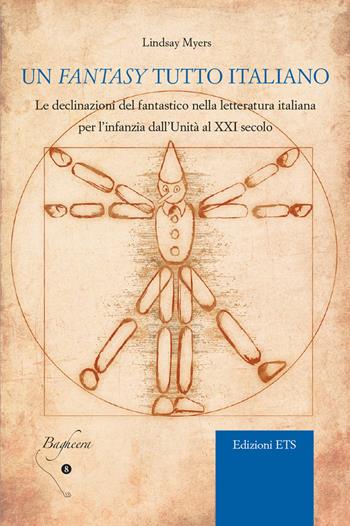 Un fantasy tutto italiano. Le declinazioni del fantastico nella letteratura italiana per l’infanzia dall’unità al XXI secolo - Lindsay Myers - Libro Edizioni ETS 2017, Bagheera | Libraccio.it