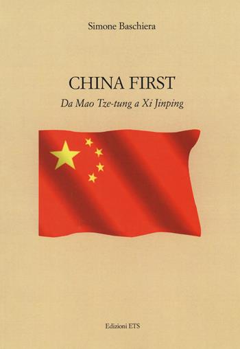China first. Da Mao Tse-tung a XI Jinping - Simone Baschiera - Libro Edizioni ETS 2017 | Libraccio.it