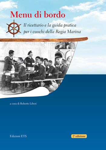 Menu di bordo. Il ricettario e la guida pratica per i cuochi della Regia Marina  - Libro Edizioni ETS 2017 | Libraccio.it