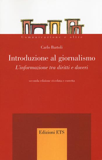 Introduzione al giornalismo. L'informazione tra diritti e doveri - Carlo Bartoli - Libro Edizioni ETS 2017, Comunicazione e oltre | Libraccio.it