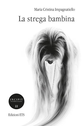 La strega bambina - Maria Cristina Impagnatiello - Libro Edizioni ETS 2017, Incipit. Piccola biblioteca di narrativa | Libraccio.it