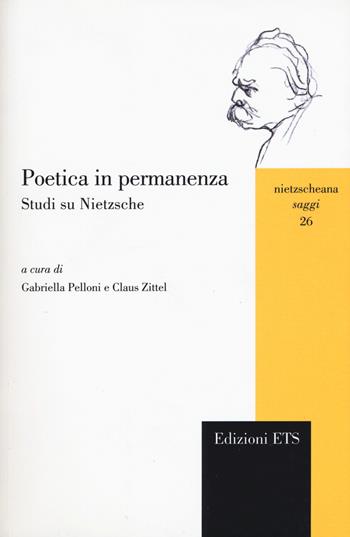 Poetica in permanenza. Studi su Nietzsche  - Libro Edizioni ETS 2018, Nietzscheana. Saggi | Libraccio.it