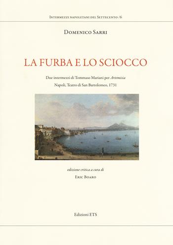 La furba e lo sciocco. Due intermezzi di Tommaso Mariani per «Artemisia». Napoli, Teatro di San Bartolomeo, 1731. Ediz. critica - Domenico Sarri - Libro Edizioni ETS 2017, Intermezzi napoletani del Settecento | Libraccio.it