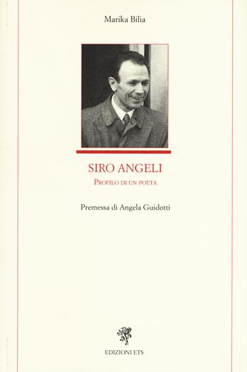 Siro Angeli. Profilo di un poeta - Marika Bilia - Libro Edizioni ETS 2017, Letteratura italiana | Libraccio.it