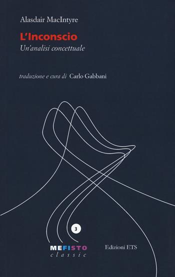 L'inconscio. Un'analisi concettuale - Alasdair MacIntyre - Libro Edizioni ETS 2017, Mefisto. Classic | Libraccio.it