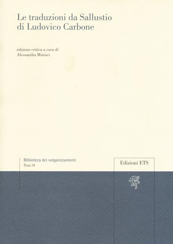 Le traduzioni da Sallustio di Ludovico Carbone  - Libro Edizioni ETS 2017, Biblioteca dei volgarizzamenti | Libraccio.it