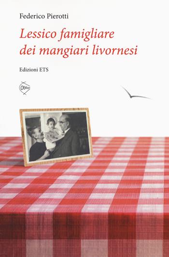 Lessico famigliare dei mangiari livornesi - Federico Pierotti - Libro Edizioni ETS 2017, Obliqui | Libraccio.it