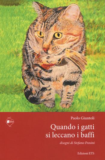 Quando i gatti si leccano i baffi - Paolo Giuntoli - Libro Edizioni ETS 2018, Obliqui | Libraccio.it