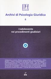 Archivi di psicologia giuridica. Vol. 6: L' adolescente nei procedimenti giudiziari