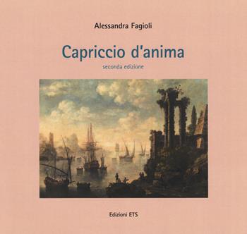 Capriccio d'anima - Alessandra Fagioli - Libro Edizioni ETS 2018 | Libraccio.it