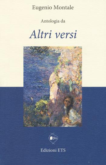 Antologia da «Altri versi» - Eugenio Montale - Libro Edizioni ETS 2017, Obliqui | Libraccio.it