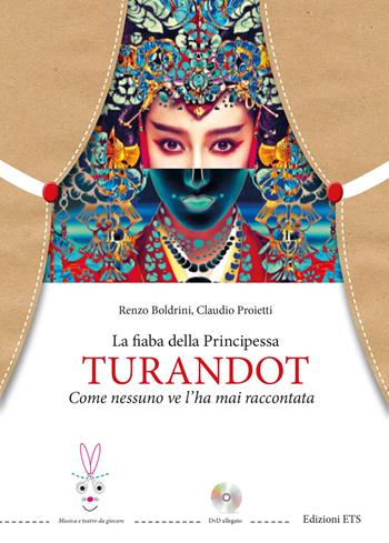 La fiaba della principessa Turandot. Come nessuno ve l'ha mai raccontata. Con DVD video - Renzo Boldrini, Claudio Proietti - Libro Edizioni ETS 2018, Musica e teatro da giocare | Libraccio.it