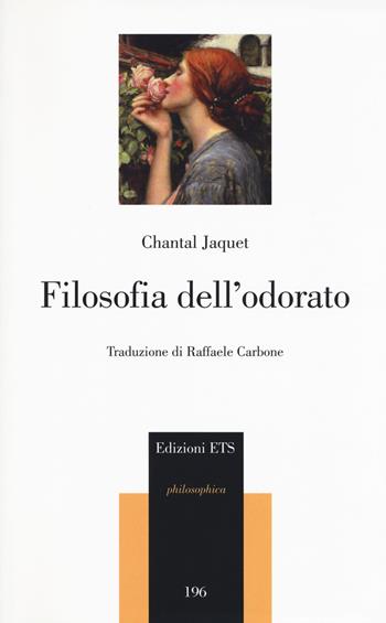 Filosofia dell'odorato - Chantal Jacquet - Libro Edizioni ETS 2019, Philosophica | Libraccio.it