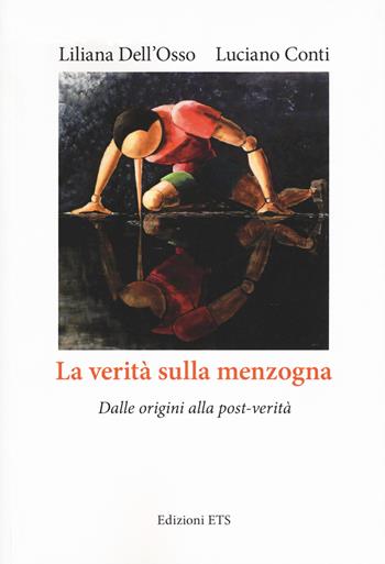 La verità sulla menzogna. Dalle origini alla post-verità - Liliana Dell'Osso, Luciano Conti - Libro Edizioni ETS 2017 | Libraccio.it