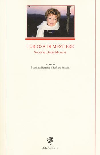 Curiosa di mestiere. Saggi su Dacia Maraini  - Libro Edizioni ETS 2017, Letteratura italiana | Libraccio.it