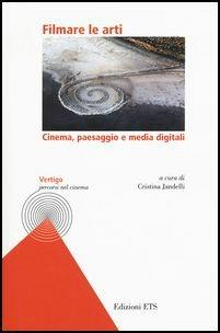 Filmare le arti. Cinema, paesaggio e media digitali  - Libro Edizioni ETS 2017, Vertigo. Percorsi nel cinema | Libraccio.it