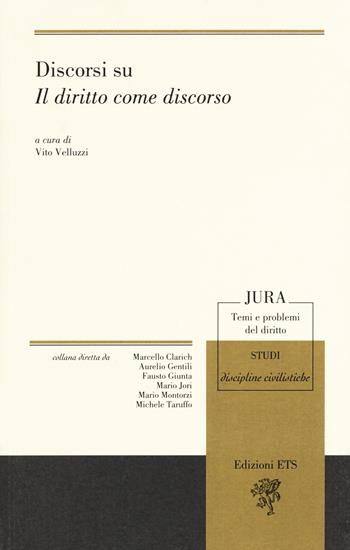 Discorsi su «Il diritto come discorso»  - Libro Edizioni ETS 2017, Jura. Temi e problemi del diritto | Libraccio.it