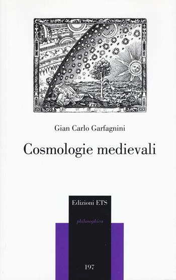 Cosmologie medievali - Gian Carlo Garfagnini - Libro Edizioni ETS 2018, Philosophica | Libraccio.it