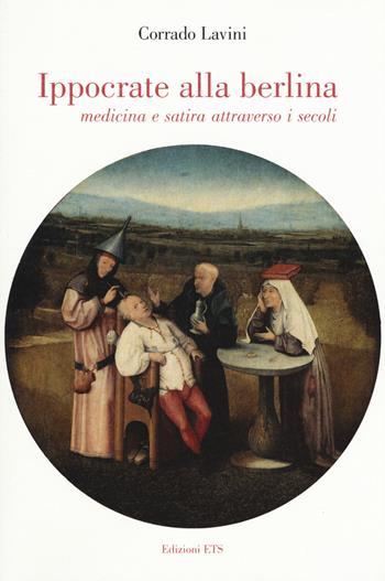 Ippocrate alla berlina. Medicina e satira attraverso i secoli - Corrado Lavini - Libro Edizioni ETS 2018, Obliqui | Libraccio.it