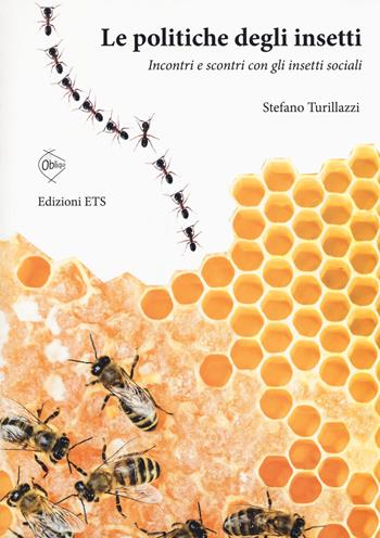 Le politiche degli insetti. Incontri e scontri con gli insetti sociali - Stefano Turillazzi - Libro Edizioni ETS 2018, Obliqui | Libraccio.it