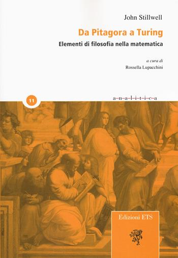 Da Pitagora a Turing. Elementi di filosofia della matematica - John Stillwell - Libro Edizioni ETS 2018, Analitica | Libraccio.it