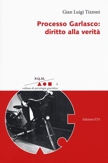 Processo Garlasco. Diritto alla verità - Gian Luigi Tizzoni - Libro Edizioni ETS 2018, P.Q.M. Collana di psicologia giuridica | Libraccio.it