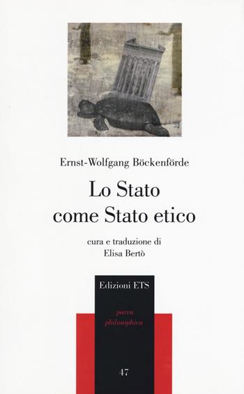 Lo Stato come Stato etico - Ernst-Wolfgang Böckenförde - Libro Edizioni ETS 2017, Philosophica | Libraccio.it