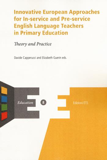 Innovative european approaches for in-service and pre-service english language teachers in primary education. Theory and practice  - Libro Edizioni ETS 2017, Education | Libraccio.it