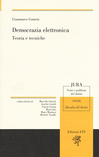 Democrazia elettronica. Teoria e tecniche - Gianmarco Gometz - Libro Edizioni ETS 2017, Jura. Temi e problemi del diritto | Libraccio.it