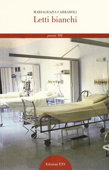 Letti bianchi - Mariagrazia Carraroli - Libro Edizioni ETS 2017, Poesia. Serie rossa | Libraccio.it