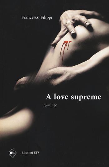 A love supreme - Francesco Filippi - Libro Edizioni ETS 2017, Obliqui | Libraccio.it