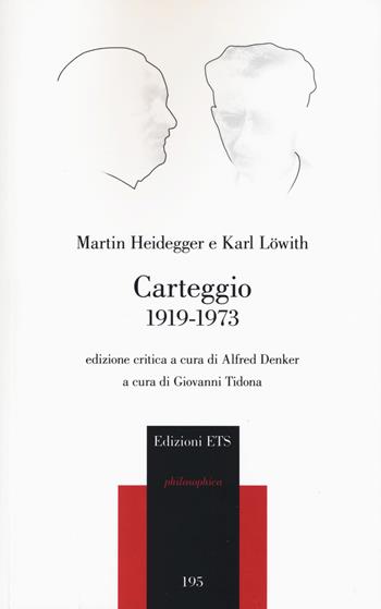 Carteggio 1919-1973 - Heinrich Heidegger, Karl Löwith - Libro Edizioni ETS 2018, Philosophica | Libraccio.it