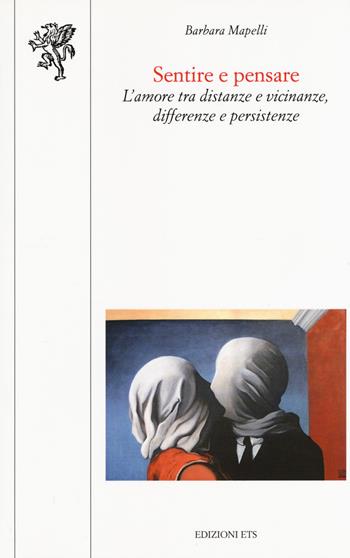 Sentire e pensare. L'amore tra distanze e vicinanze, differenze e persistenze - Barbara Mapelli - Libro Edizioni ETS 2017, Scienze dell'educazione | Libraccio.it