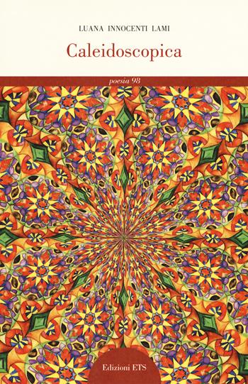 Caleidoscopica - Luana Lami - Libro Edizioni ETS 2017, Poesie | Libraccio.it
