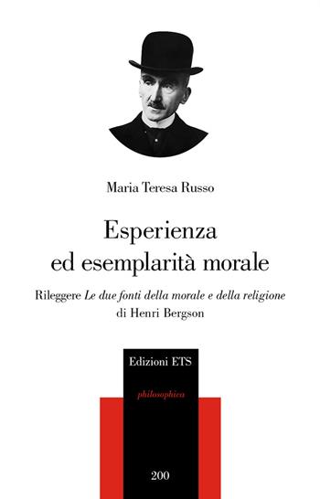 Esperienza ed esemplarità morale. Rileggere «Le due fonti della morale e della religione» di Henri Bergson - Maria Teresa Russo - Libro Edizioni ETS 2017, Philosophica | Libraccio.it