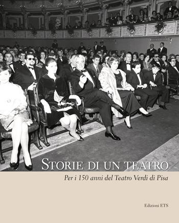 Storie di un teatro. Per i 150 anni del teatro Verdi - Fabrizio Sainati, Stefano Renzoni, Maria Alberti - Libro Edizioni ETS 2017 | Libraccio.it