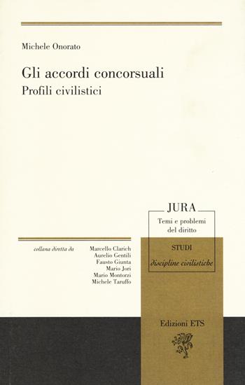 Gli accordi concorsuali. Profili civilistici - Michele Onorato - Libro Edizioni ETS 2017, Jura. Temi e problemi del diritto | Libraccio.it