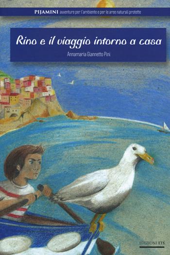 Rino e il viaggio intorno a casa - Annamaria Giannetto Pini - Libro Edizioni ETS 2018, Pijamini | Libraccio.it