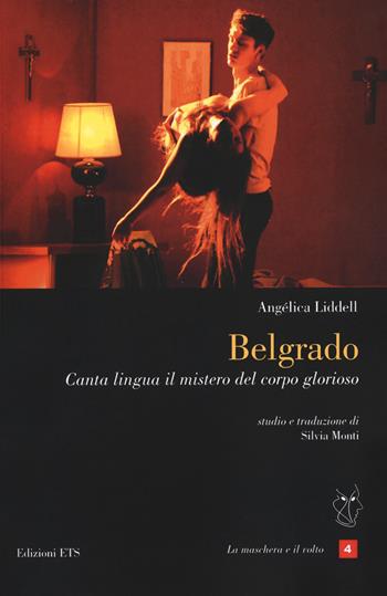 Belgrado. Canta lingua il mistero del corpo glorioso. Testo spagnolo a fronte - Angélica Liddell - Libro Edizioni ETS 2018, La maschera e il volto. Teatro ispanico | Libraccio.it