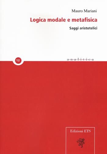 Logica modale e metafisica. Saggi aristotelici - Mauro Mariani - Libro Edizioni ETS 2018, Analitica | Libraccio.it