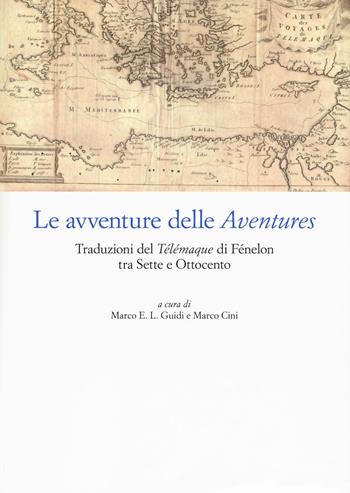 Le avventure delle «Aventures». Traduzioni del «Télémaque» di Fénelon tra Sette e Ottocento  - Libro Edizioni ETS 2018 | Libraccio.it