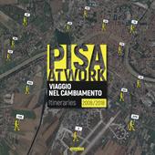 Pisa at work. Viaggio nel cambiamento. Itineraries 2008-2018. Ediz. italiana e inglese