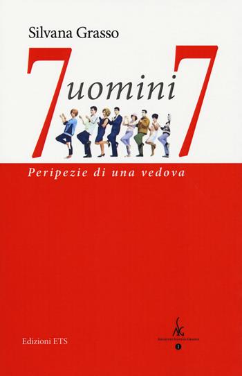 7 uomini 7. Peripezie di una vedova - Silvana Grasso - Libro Edizioni ETS 2018 | Libraccio.it