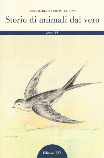 Storie di animali dal vero - Anna Maria Pellegrini - Libro Edizioni ETS 2018, Il portone. Letteraria prosa | Libraccio.it